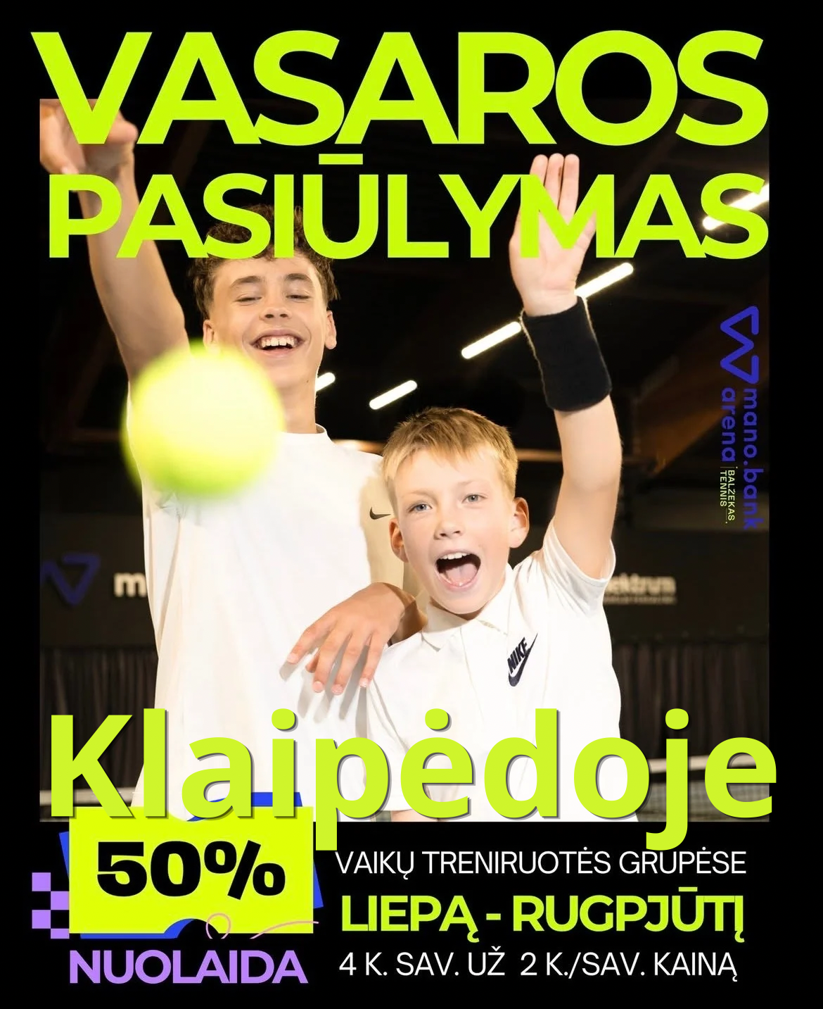 VASAROS PASIŪLYMAS ir KLAIPĖDOJE MANO BANKO arenoje
